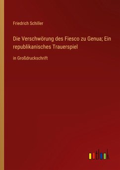 Die Verschwörung des Fiesco zu Genua; Ein republikanisches Trauerspiel - Schiller, Friedrich