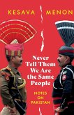 NEVER TELL THEM WE ARE THE SAME PEOPLE NOTES ON PAKISTAN