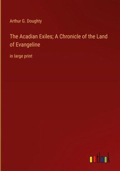 The Acadian Exiles; A Chronicle of the Land of Evangeline