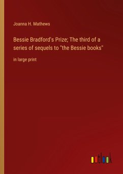 Bessie Bradford's Prize; The third of a series of sequels to "the Bessie books"