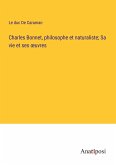 Charles Bonnet, philosophe et naturaliste; Sa vie et ses ¿uvres