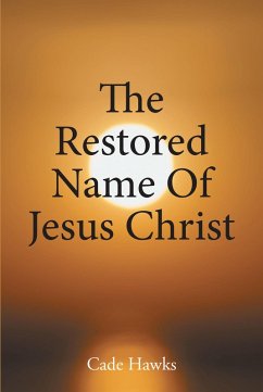 The Restored Name Of Jesus Christ (eBook, ePUB) - Hawks, Cade