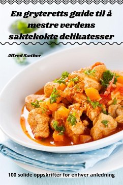 En gryteretts guide til å mestre verdens saktekokte delikatesser - Alfred Sæther