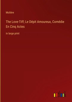 The Love-Tiff; Le Dépit Amoureux, Comédie En Cinq Actes