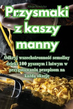 Przysmaki z kaszy manny - Alicja Nowicka