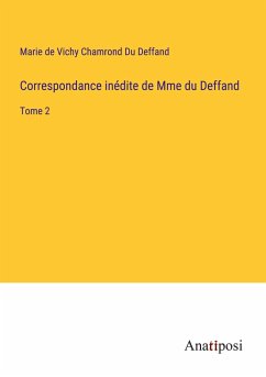 Correspondance inédite de Mme du Deffand - Du Deffand, Marie De Vichy Chamrond