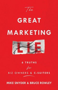 The Great Marketing Lie - Snyder, Mike; Rowley, Bruce