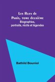 Les Rues de Paris, tome deuxième; Biographies, portraits, récits et légendes