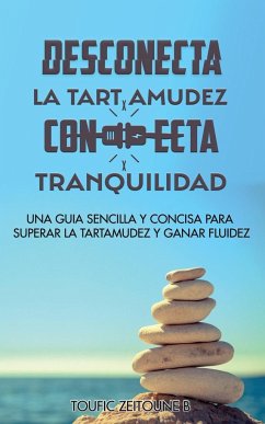 DESCONECTA LA TARTAMUDEZ CONECTA TRANQUILIDAD - Zeitoune B., Toufic