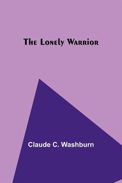 The Lonely Warrior - Washburn, Claude C.