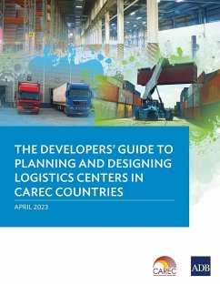 The Developer's Guide to Planning and Designing Logistics Centers in CAREC Countries - Asian Development Bank