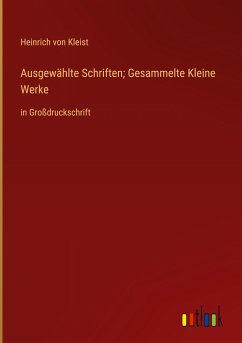 Ausgewählte Schriften; Gesammelte Kleine Werke - Kleist, Heinrich Von