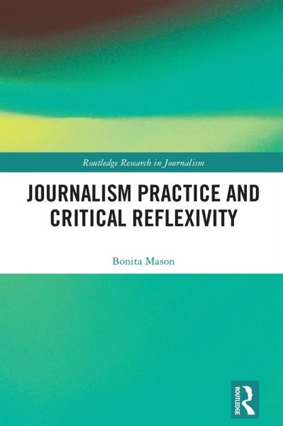 Journalism Practice and Critical Reflexivity (eBook, ePUB) Journalism Practice and Critical Reflexivity (eBook, ePUB)