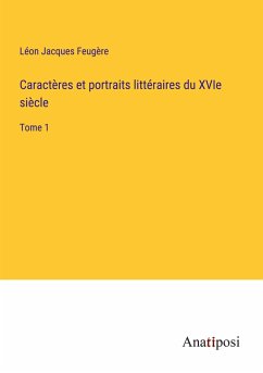 Caractères et portraits littéraires du XVIe siècle - Feugère, Léon Jacques