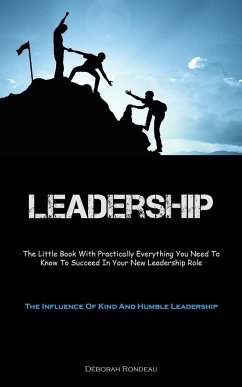 Leadership: The Little Book With Practically Everything You Need To Know To Succeed In Your New Leadership Role (The Influence Of - Rondeau, Déborah