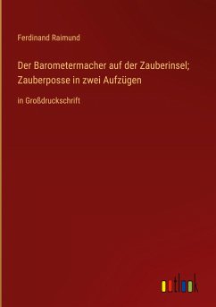 Der Barometermacher auf der Zauberinsel; Zauberposse in zwei Aufzügen