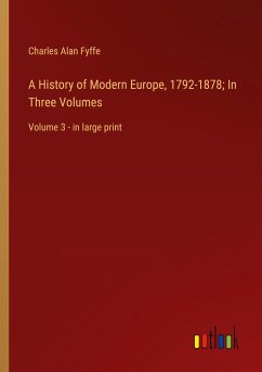 A History of Modern Europe, 1792-1878; In Three Volumes - Fyffe, Charles Alan