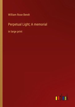 Perpetual Light; A memorial - Benét, William Rose