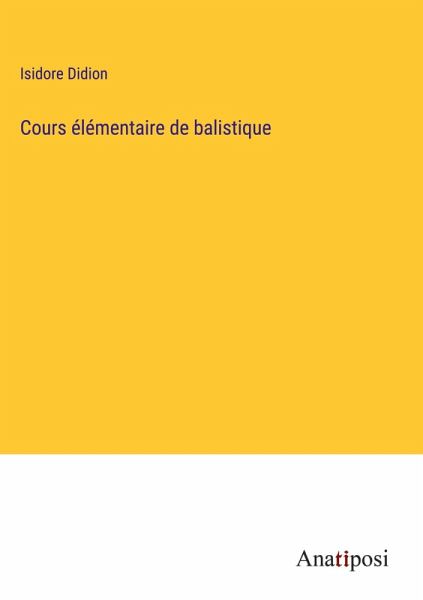 Cours élémentaire de balistique Cours élémentaire de balistique