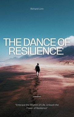 The Dance of Resilience: Embracing the Symphony of Life (eBook, ePUB) - Linn, Richard