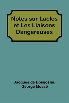 Notes sur Laclos et Les Liaisons Dangereuses - Boisjoslin, Jacques de; Mossé, George