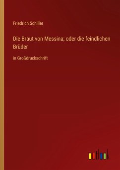 Die Braut von Messina; oder die feindlichen Brüder - Schiller, Friedrich