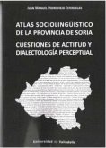 Atlas sociolingüístico de la provincia de Soria : cuestiones de actitud y dialectología perceptual Atlas sociolingüístico de la provincia de Soria : cuestiones de actitud y dialectología perceptual