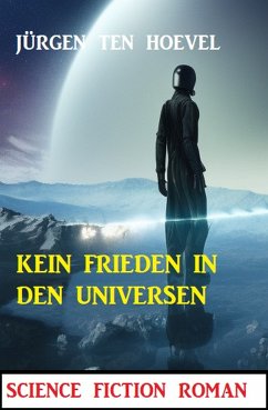 Kein Frieden in den Universen: Science Fiction Roman (eBook, ePUB) - ten Hoevel, Jürgen