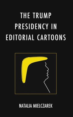The Trump Presidency in Editorial Cartoons (eBook, ePUB) - Mielczarek, Natalia