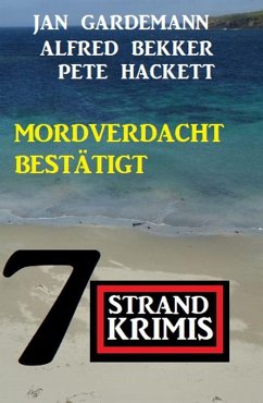 Mordverdacht bestätigt: 7 Strandkrimis (eBook, ePUB) - Bekker, Alfred; Hackett, Pete; Gardemann, Jan