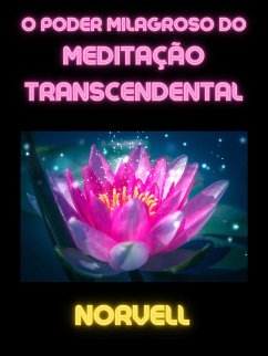 O Poder Milagroso do Meditação Transcendental (Traduzido) (eBook, ePUB) - Norvell