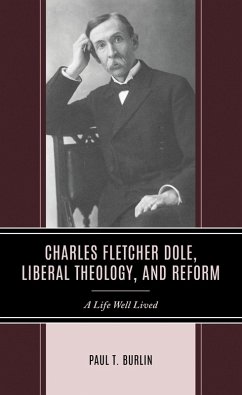 Charles Fletcher Dole, Liberal Theology, and Reform (eBook, ePUB) - Burlin, Paul T.