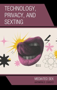 Technology, Privacy, and Sexting (eBook, ePUB) - Coduto, Kathryn D. Technology, Privacy, and Sexting (eBook, ePUB) - Coduto, Kathryn D.