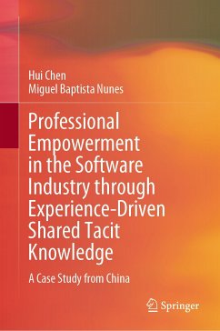 Professional Empowerment in the Software Industry through Experience-Driven Shared Tacit Knowledge (eBook, PDF) - Chen, Hui; Baptista Nunes, Miguel