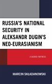 Russia's National Security in Aleksandr Dugin's Neo-Eurasianism (eBook, ePUB) Russia's National Security in Aleksandr Dugin's Neo-Eurasianism (eBook, ePUB)