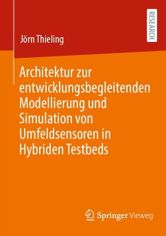 Architektur zur entwicklungsbegleitenden Modellierung und Simulation von Umfeldsensoren in Hybriden Testbeds (eBook, PDF) - Thieling, Jörn