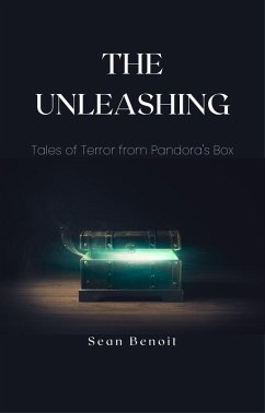 The Unleashing: Tales of Terror from Pandora's Box (eBook, ePUB) - Benoit, Sean