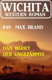 Dan Barry der Ungezähmte: Wichita Western Roman 49 (eBook, ePUB)