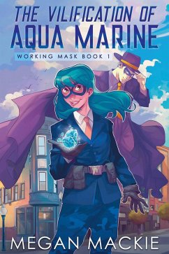 The Vilification of Aqua Marine (Working Masks, #1) (eBook, ePUB) - Mackie, Megan