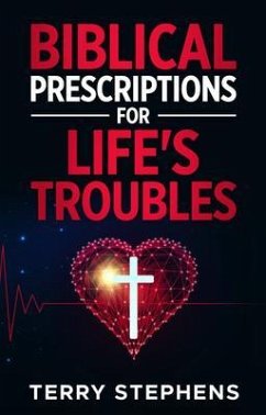 Biblical Prescriptions For Life's Troubles (eBook, ePUB) - Stephens, Terry