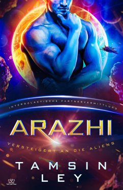 Arazhi: Eine SciFi Alien Romanze (Intergalaktische Partnervermittlung: Versteigert an die Aliens) (eBook, ePUB) - Ley, Tamsin
