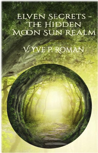 Elven Secrets - The Hidden Moon Sun Realm (eBook, ePUB) Elven Secrets - The Hidden Moon Sun Realm (eBook, ePUB)