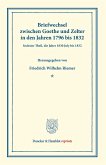 Briefwechsel zwischen Goethe und Zelter in den Jahren 1796 bis 1832.