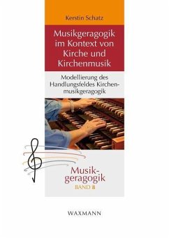 Musikgeragogik im Kontext von Kirche und Kirchenmusik - Schatz, Kerstin