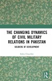 The Changing Dynamics of Civil Military Relations in Pakistan