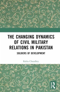 The Changing Dynamics of Civil Military Relations in Pakistan - Chaudhry, Rabia