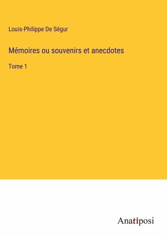 Mémoires ou souvenirs et anecdotes - De Ségur, Louis-Philippe