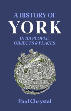 A History of York in 101 People, Objects & Places - Chrystal, Paul