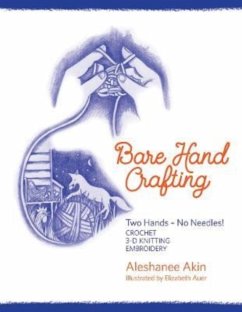 Bare Hand Crafting: Two Hands, No Needles! - Akin, Aleshanee