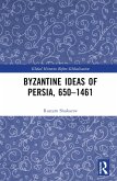 Byzantine Ideas of Persia, 650-1461